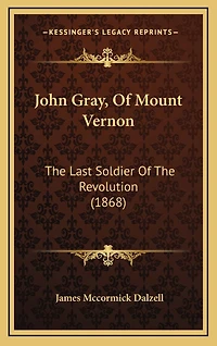 John Gray, Of Mount Vernon: The Last Soldier Of The Revolution (1868)
