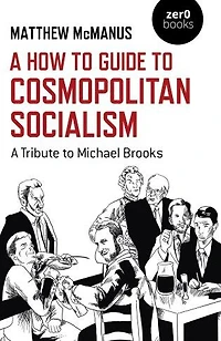 A How To Guide to Cosmopolitan Socialism: A Tribute to Michael Brooks