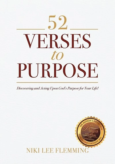 52 Verses to Purpose: Discovering and Acting Upon God's Purpose for Your Life!