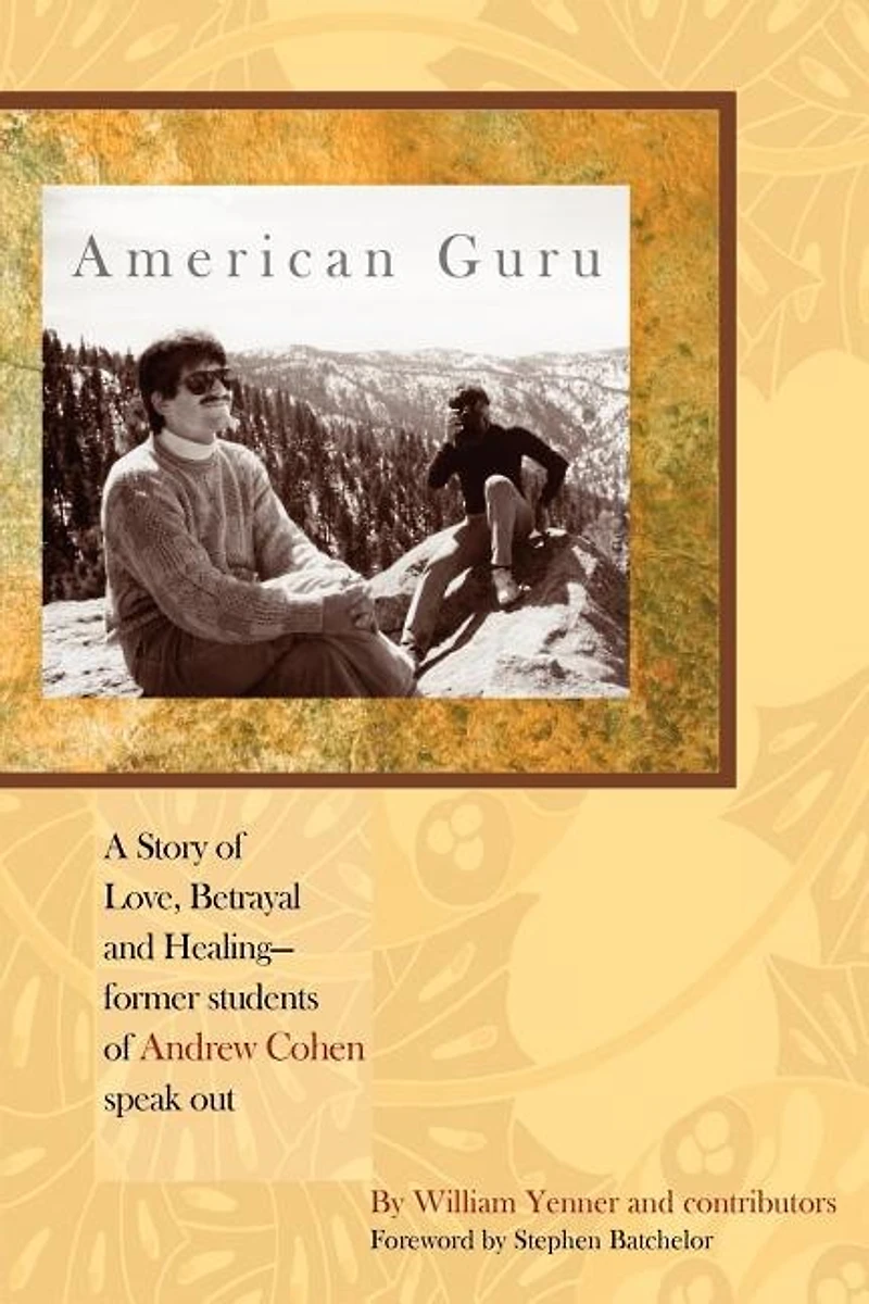 American Guru: A Story of Love, Betrayal and Healing-former students of Andrew Cohen speak out