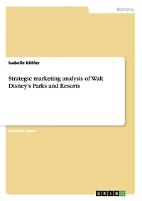 Strategic marketing analysis of Walt Disney's Parks and Resorts