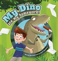 My Dino Ate My Homework!: A story about the fun of learning