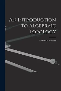 An Introduction to Algebraic Topology