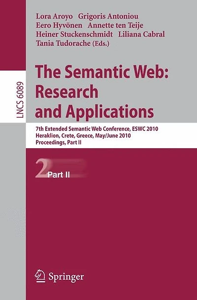 The Semantic Web: Research and Applications: 7th European Semantic Web Conference, ESWC 2010, Heraklion, Crete, Greece, May 30 - June 3, 2010, Proceedings, Part II