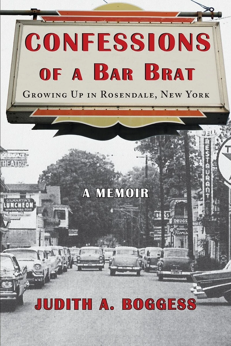 Confessions of A Bar Brat: Growing Up Rosendale, New York: Memoir