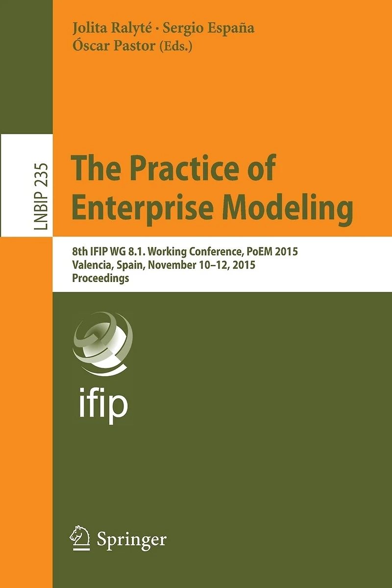 The Practice of Enterprise Modeling: 8th IFIP WG 8.1. Working Conference, PoEM 2015, Valencia, Spain, November 10-12, Proceedings
