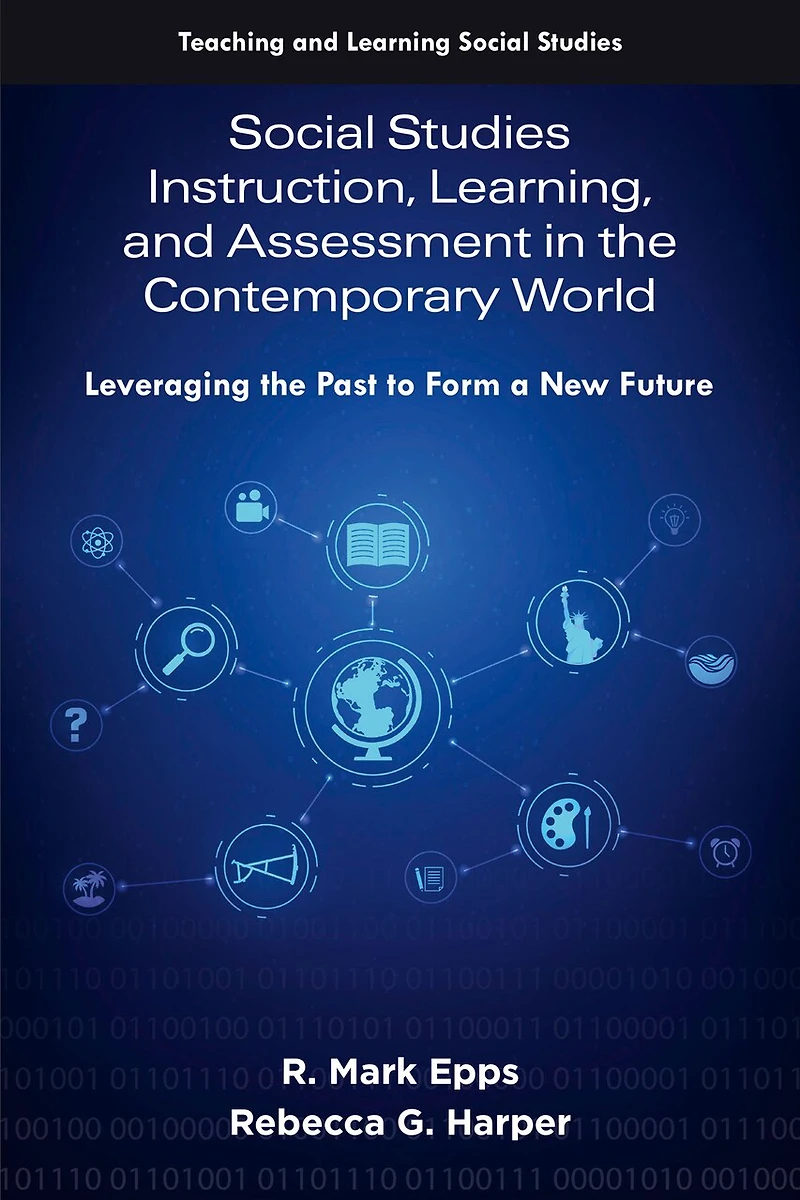 Social Studies Instruction, Learning, and Assessment the Contemporary World: Leveraging Past to Form a New Future