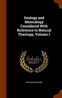 Geology and Mineralogy Considered With Reference to Natural Theology, Volume 1