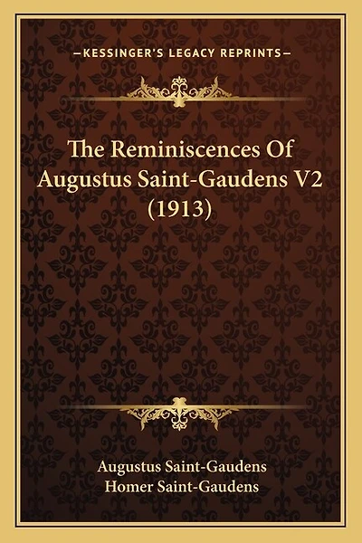 The Reminiscences Of Augustus Saint-Gaudens V2 (1913)