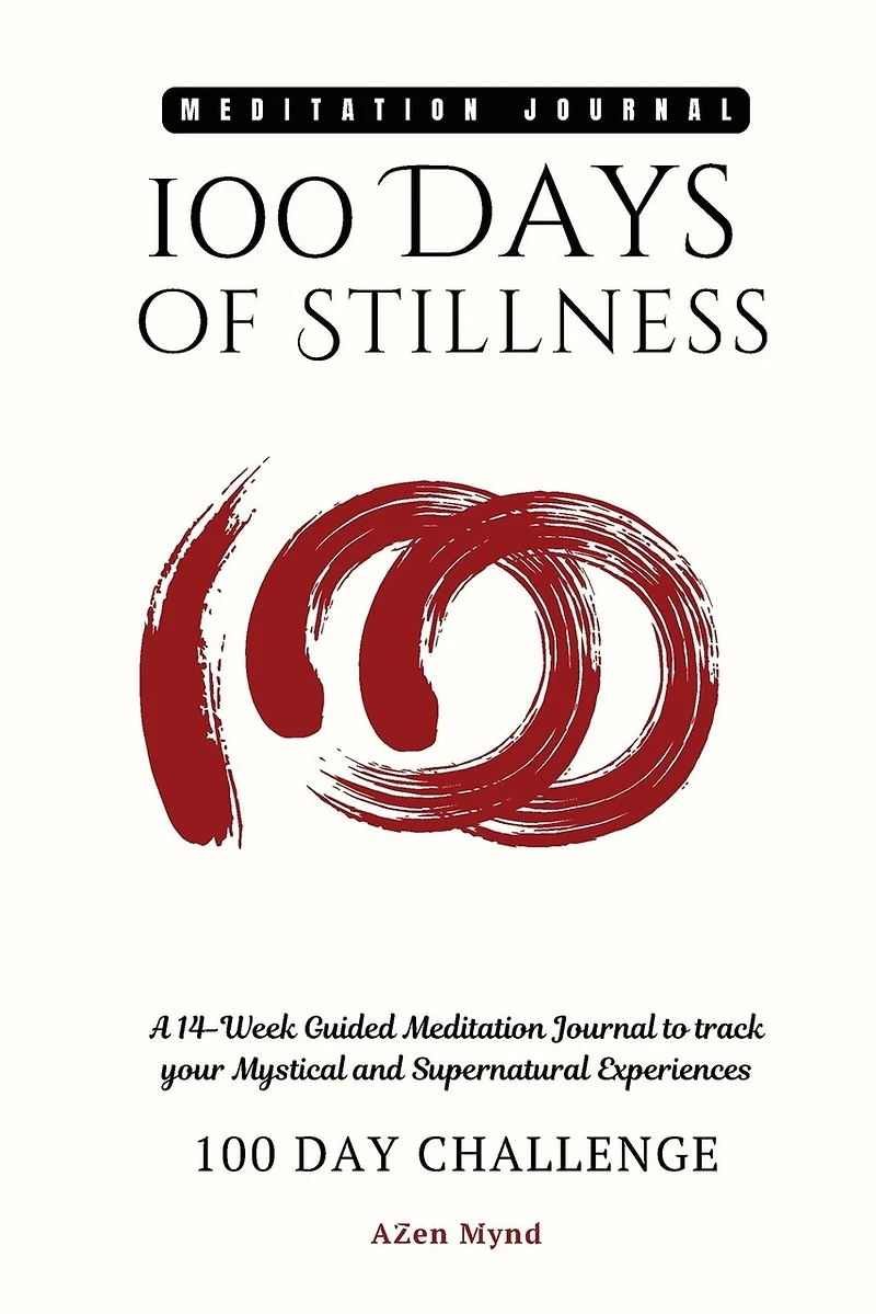 100 Days of Stillness: : A 14-Week Guided Meditation Journal to track your Mystical and Supernatural Experiences