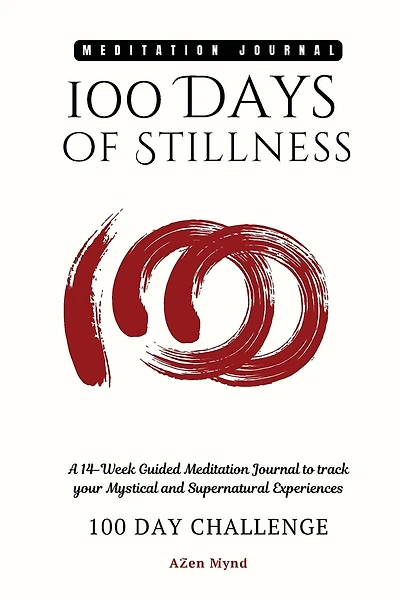 100 Days of Stillness: : A 14-Week Guided Meditation Journal to track your Mystical and Supernatural Experiences