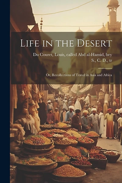 Life in the Desert: Or, Recollections of Travel in Asia and Africa