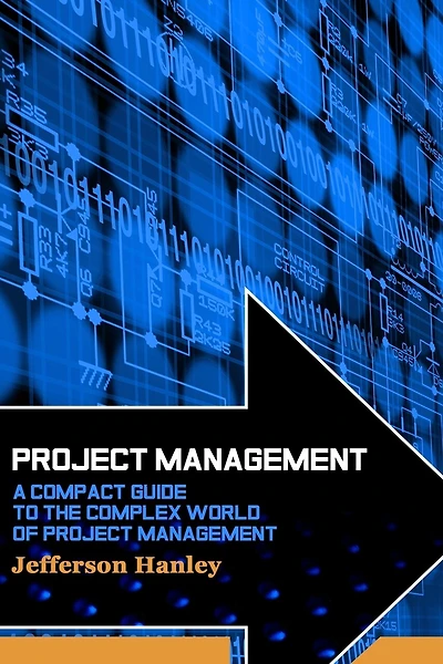 Project Management: A Compact Guide to the Complex World of Project Management