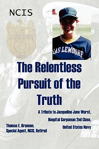 the Relentless Pursuit of Truth: A Tribute to Jacqueline Jane Wurst, Hospital Corpsman 2nd Class, United States Navy