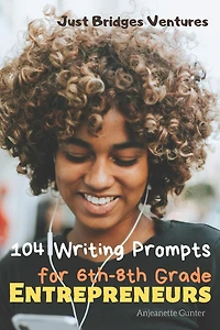 104 Writing Prompts for 6th-8th Grade Entrepreneurs