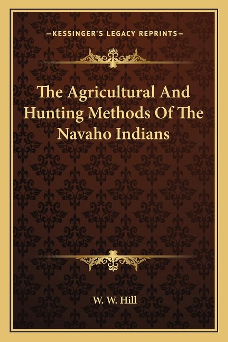 The Agricultural And Hunting Methods Of The Navaho Indians