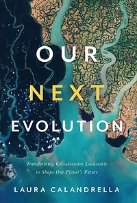 Our Next Evolution: Transforming Collaborative Leadership to Shape Our Planet's Future