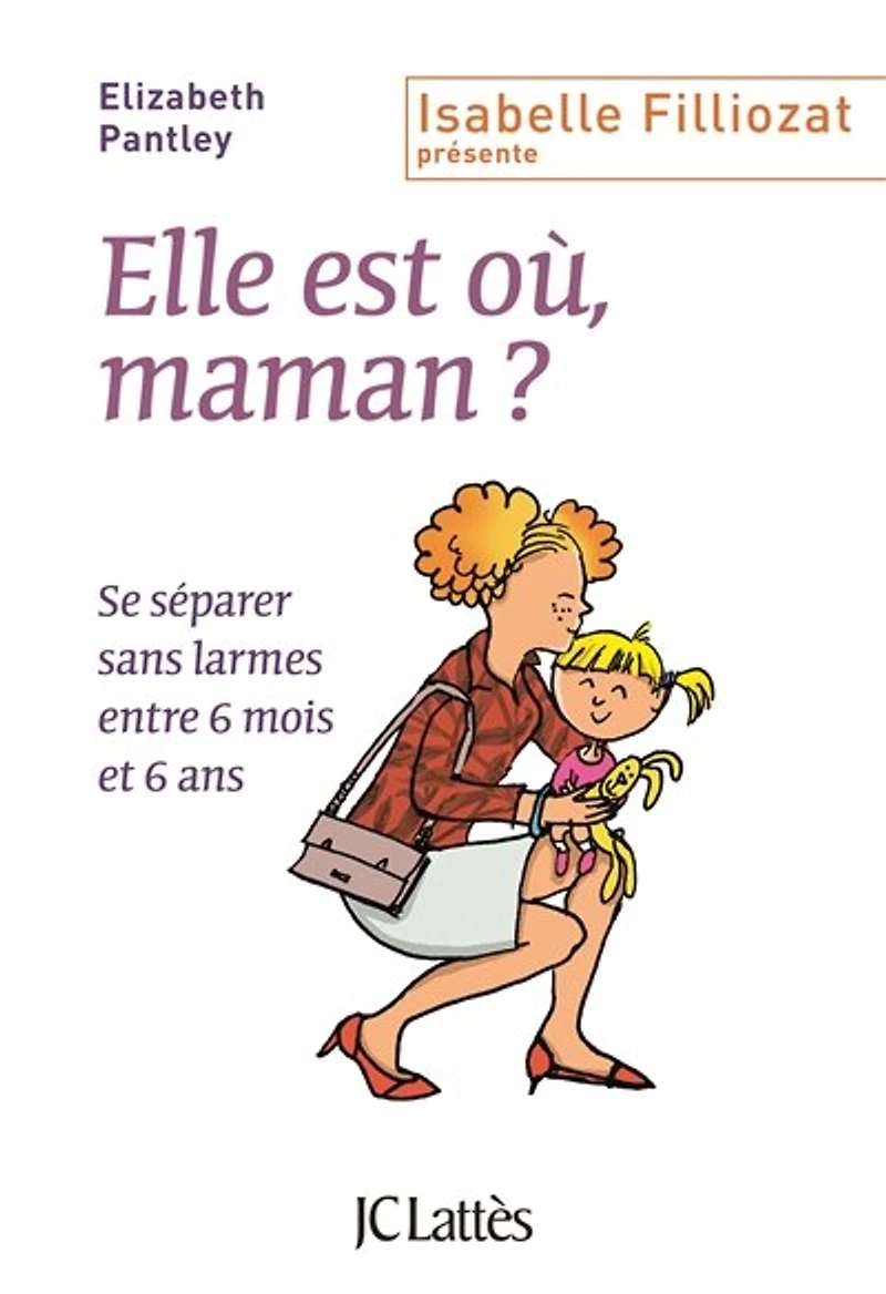 Elle est où, maman ?: se séparer sans larmes entre 6 mois et ans
