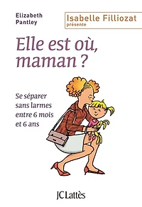 Elle est où, maman ?: se séparer sans larmes entre 6 mois et ans