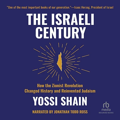 the Israeli Century: How Zionist Revolution Changed History and Reinvented Judaism