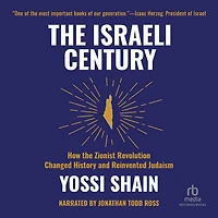 the Israeli Century: How Zionist Revolution Changed History and Reinvented Judaism