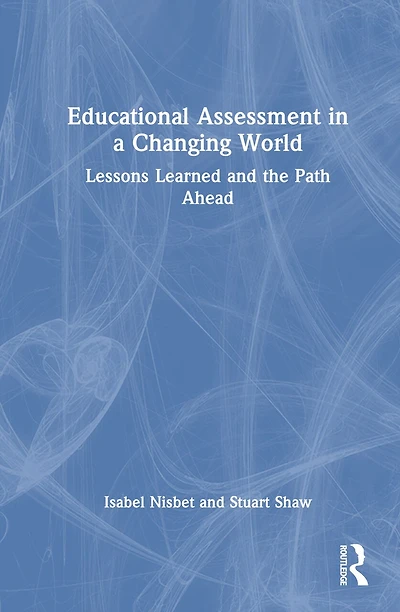 Educational Assessment a Changing World: Lessons Learned and the Path Ahead