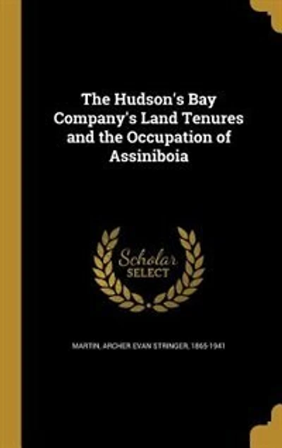The Hudson's Bay Company's Land Tenures and the Occupation of Assiniboia