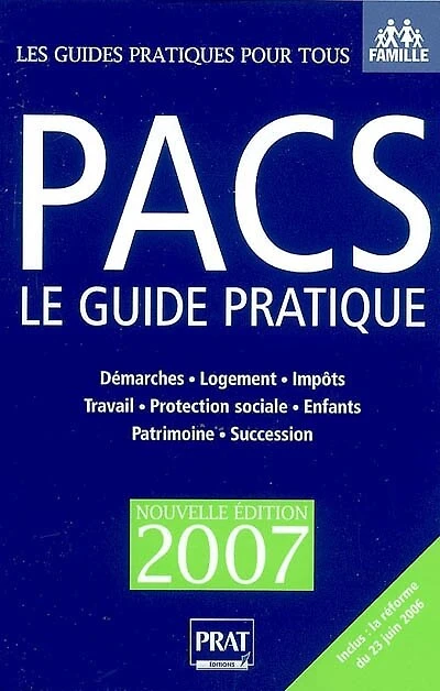Pacs, le guide pratique : démarches, logement, impôts, travail, protection sociale, enfants, patrimoine, succession: démarches, logement, impôts, travail, protection sociale, enfants, patrimoine, succession