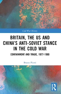 Britain, the US and China's Anti-Soviet Stance Cold War: Containment Trade, 1977-1980