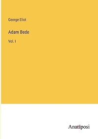 Adam Bede: Vol. I
