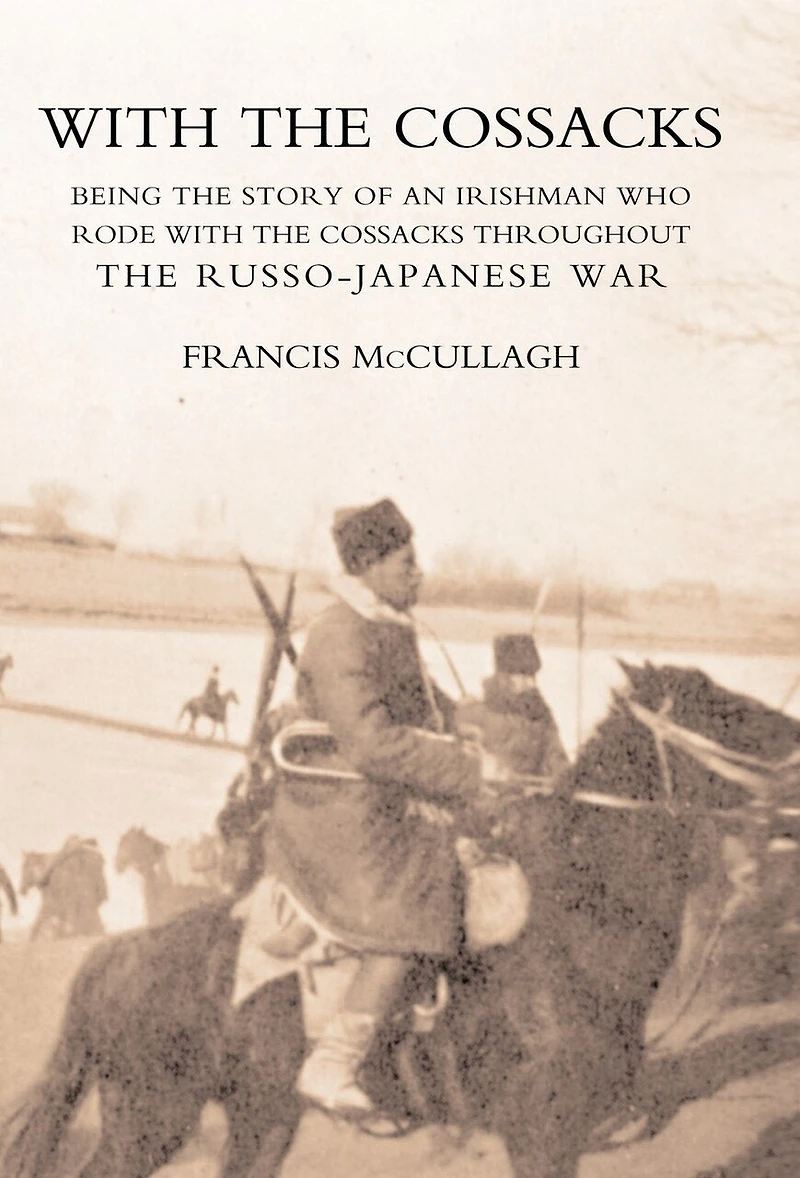 With The Cossacks. Being The Story Of An Irishman Who Rode With The Cossacks Throughout The Russo-japanese War
