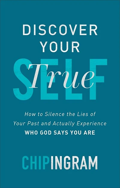 Discover Your True Self: How to Silence the Lies of Past and Actually Experience Who God S