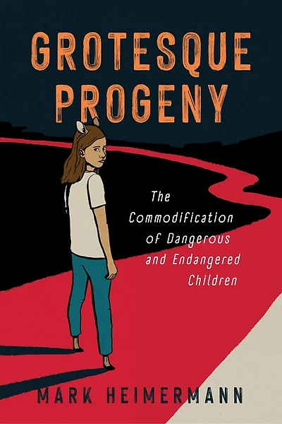 Grotesque Progeny: The Commodification of Dangerous and Endangered Children