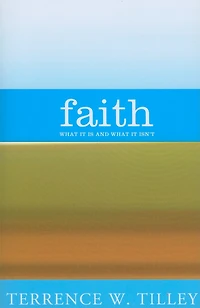 Faith: What It Is And What It Isn't: What It Is and What It Isn't