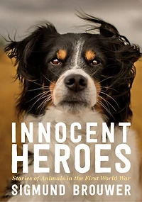 Innocent Heroes: Stories Of Animals The First World War