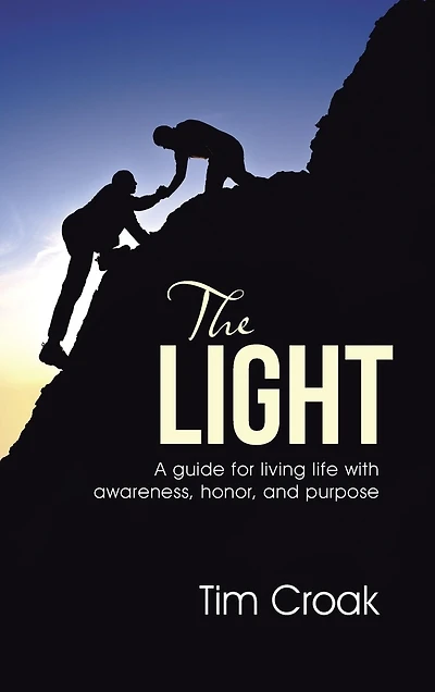 The Light: A guide for living life with awareness, honor, and purpose