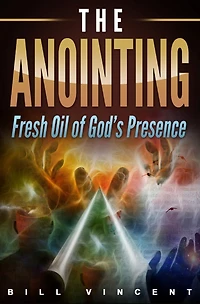 The Anointing: Fresh Oil Of God's Presence