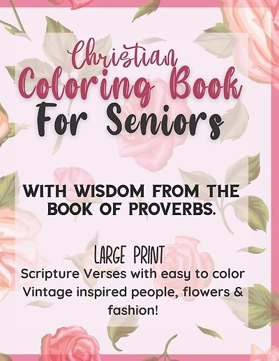 Christian Large Print Coloring Book for Seniors: With wisdom from the Book of Proverbs: Scripture verses with easy to color Vintage Inspired people, flowers & fashion!