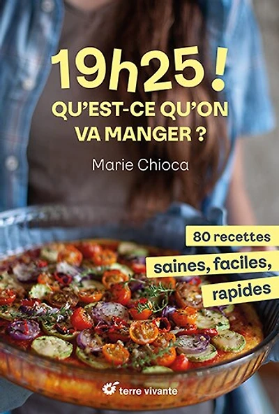 19 h 25 ! Qu'est-ce qu'on va manger ?: 80 recettes saines, faciles, rapides