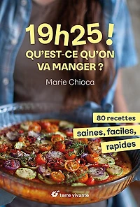 19 h 25 ! Qu'est-ce qu'on va manger ?: 80 recettes saines, faciles, rapides