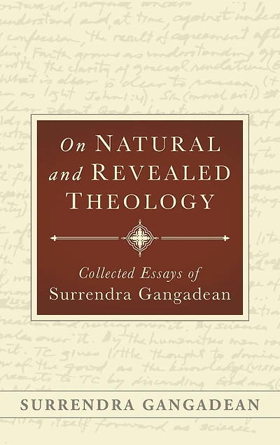 On Natural and Revealed Theology: Collected Essays of Surrendra Gangadean: Collected Essays of
