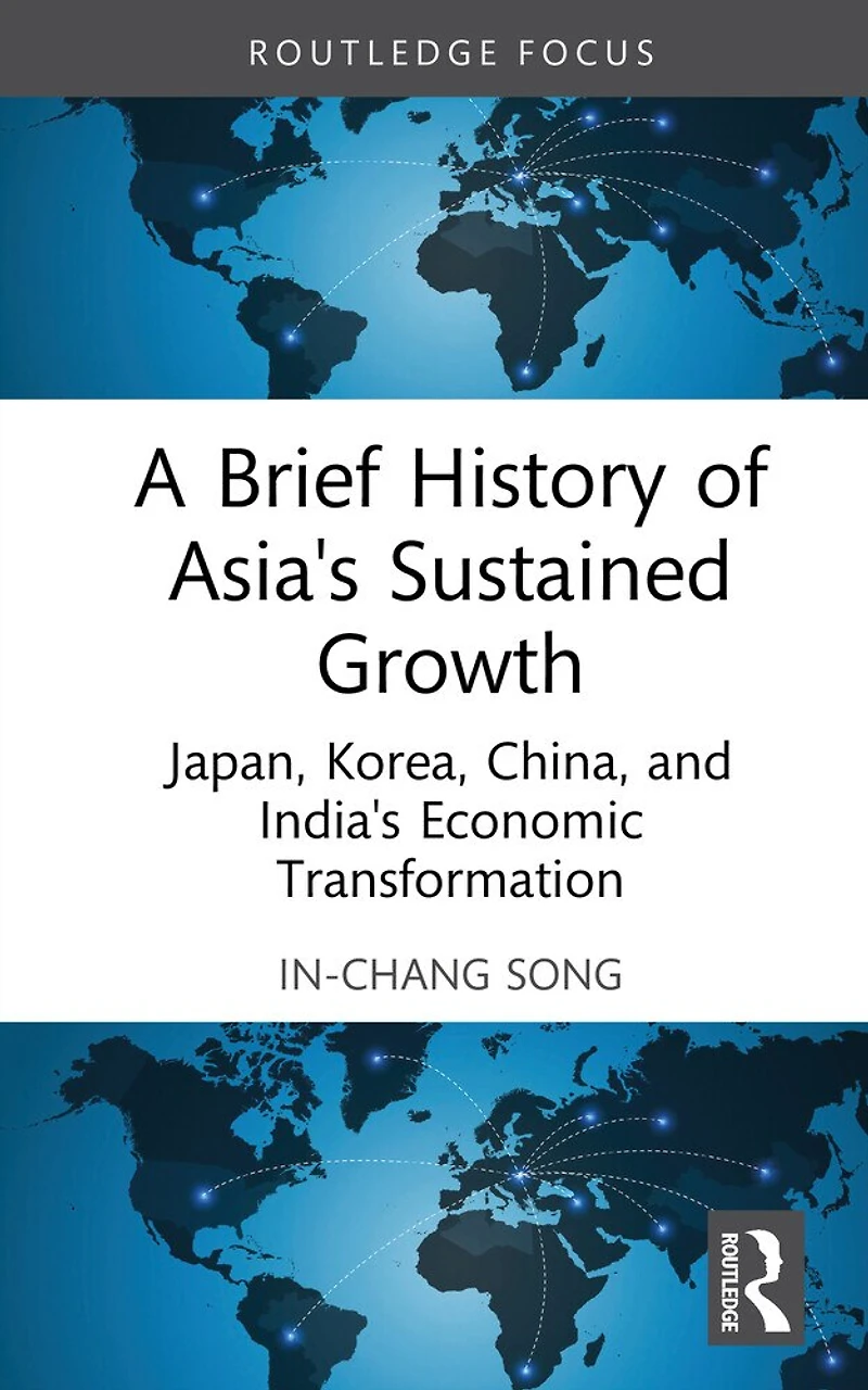 A Brief History of Asia's Sustained Growth: Japan, Korea, China and India's Economic Transformation