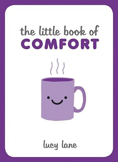 The Little Book of Comfort: Helpful Tips and Soothing Words for Strength Support Uncertain Times