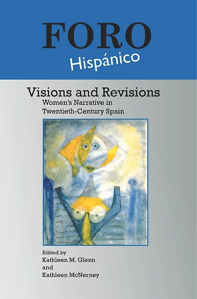 Visions and Revisions: Women’s Narrative in Twentieth-Century Spain