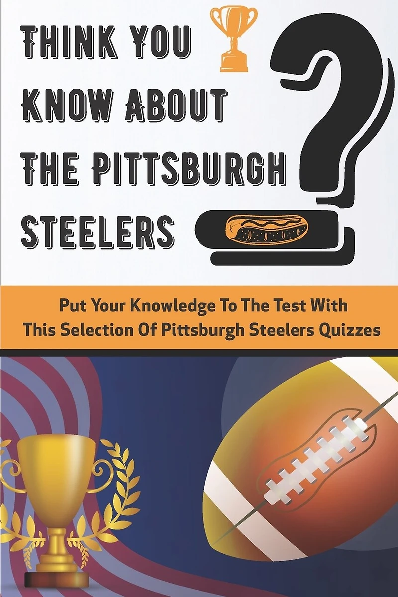 Think You Know About The Pittsburgh Steelers Put Your Knowledge To The Test With This Selection Of Pittsburgh Steelers Quizzes: Quarterback