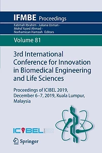 3rd International Conference for Innovation Biomedical Engineering and Life Sciences: Proceedings of ICIBEL 2019, December 6-7, Kuala Lumpur, Malaysia