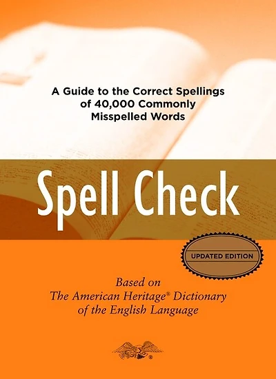 Spell Check: A Definitive Source For Finding The Words You Need And Understanding Thedifferences Between Them