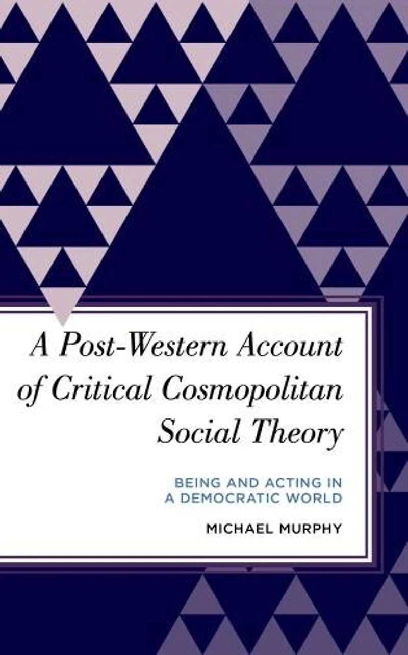 a Post-Western Account of Critical Cosmopolitan Social Theory: Being and Acting Democratic World
