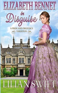 Elizabeth Bennet in Disguise: A Pride and Prejudice Variation