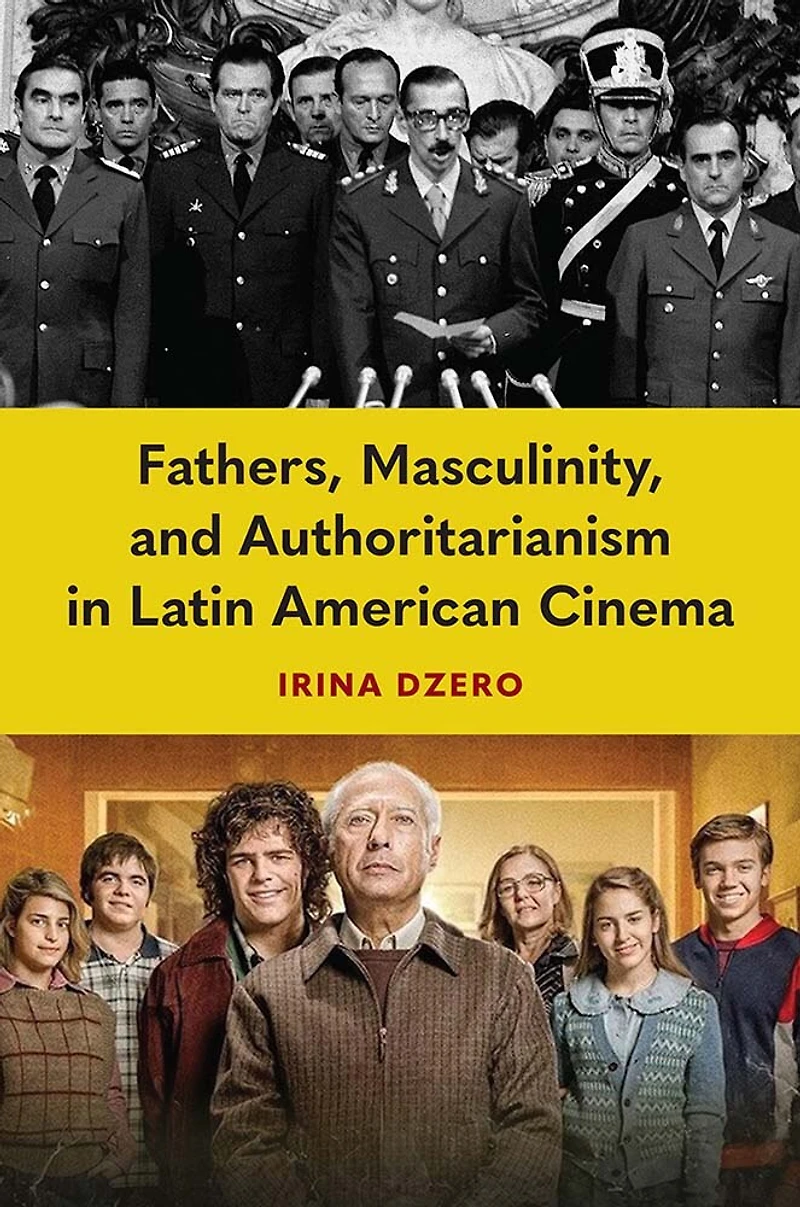 Fathers, Masculinity, and Authoritarianism Latin American Cinema